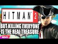 Hitman 2 but killing everyone is the real treasure