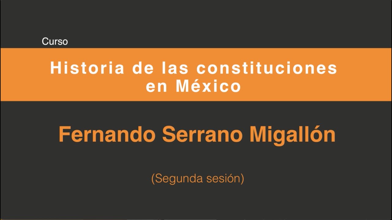 Historia de las constituciones en México (Segunda sesión 2/4)