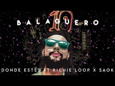 BALAGUERO - Donde Estés Ft RICHIE LOOP x SAOK