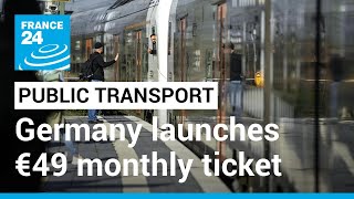 Germany launches €49 monthly ticket for nationwide public transport • FRANCE 24 English