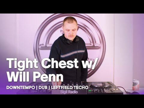 Tight Chest w/ Will Penn | Downtempo, Dub & Leftfield Techno DJ Mix @ Sigil Radio