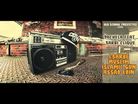 Old School FreeStyle - 9aCheLa Feat. 3arbi Clique -2006- (L3arbé, Muslim, Islamic Gun et Assad Edin)