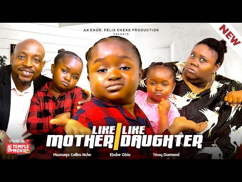 LIKE MOTHER LIKE DAUGHTER - EBUBE OBIO, TESSY DIAMOND, COLLINS NCHE - 2024 EXCLUSIVE NOLLYWOOD MOVIE