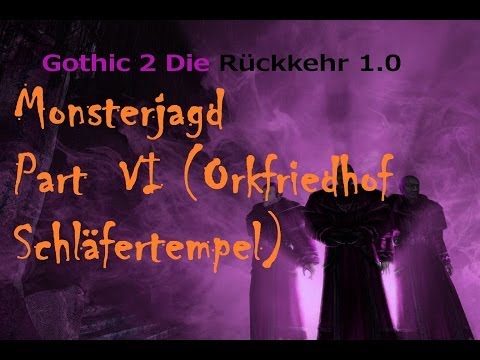 Gothic 2 Die Rückkehr - Monsterjagd Part VI (Orkfriedhof/Schläfertempel)