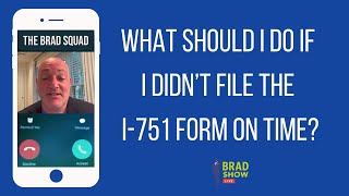What Should I Do If I Didn’t File The I-751 Form On Time?