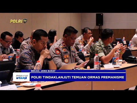 DITTIPIDUM BARESKRIM PAPARKAN UPAYA POLRI BERANTAS ORMAS PREMANISME