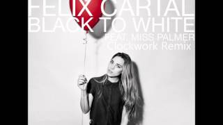 Felix Cartel ft. Miss Palmer - Black To White (Clockwork Remix)