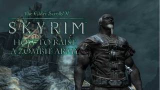 Skyrim: How to raise a zombie army