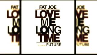 Fat Joe Ft. Future: Love Me Long Time
