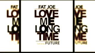 Fat Joe Ft. Future: Love Me Long Time