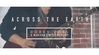 Corey Voss &amp; Madison Street Worship - Across The Earth (Official Live Video)