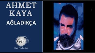 Ağladıkça (Ahmet Kaya)