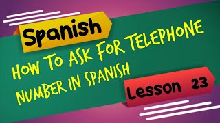 Spanish Lesson - 23 How Do You Say What Is Your Phone Number In Spanish