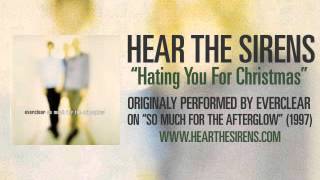HEAR THE SIRENS -  Hating You For Christmas (Everclear)