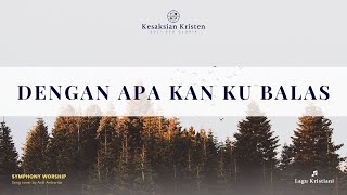 Download lagu Dengan Apa Kan Ku Balas - Symphony Worship | Song Cover by Andi Ambarita mp3
