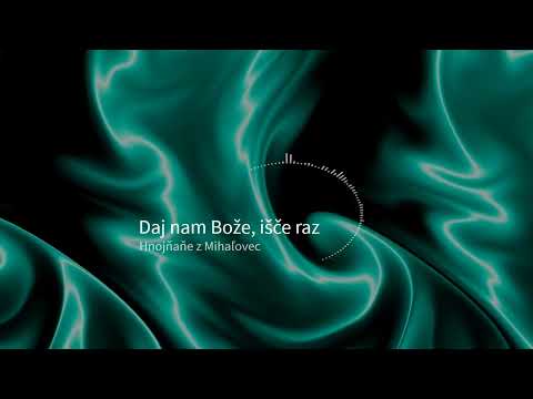 Daj nam Bože, išče raz - Špivaju Hnojňaňe z Mihaľovec