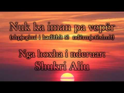 Shukri Aliu - Nuk ka iman pa vepër, shpjegimi i hadithit të ndërmjetësimit