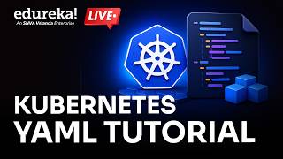 Kubernetes YAML Tutorial |  Kubernetes |  YAML |  DevOps  |  Edureka Live