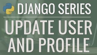  - Python Django Tutorial: Full-Featured Web App Part 9 - Update User Profile