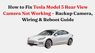 How to Fix Tesla Model 3 Rear View Camera Not Working – Backup Camera, Wiring & Reboot Guide