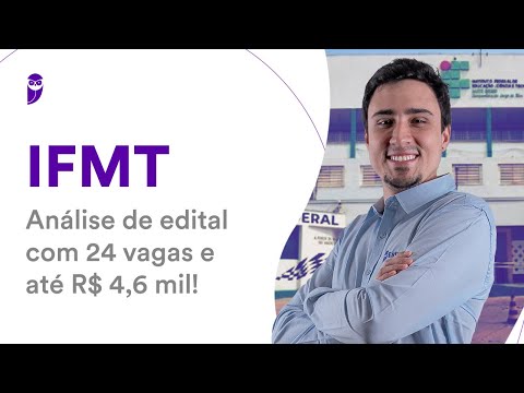 IFMT Competition: Analysis of the announcement with 24 vacancies and up to R$4,600!