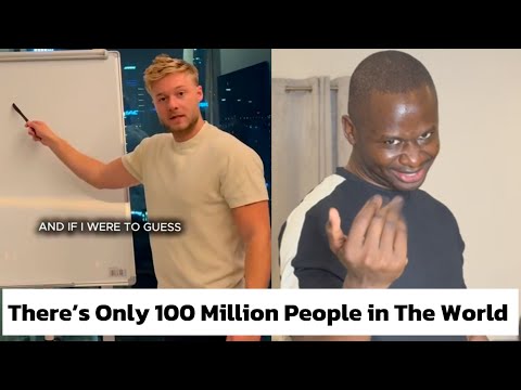 There is Only 100 Million People in The Entire World