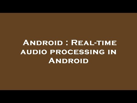Android : Real-time audio processing in Android