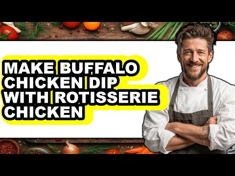 How To Make Buffalo Chicken Dip With Rotisserie Chicken (Full Guide)