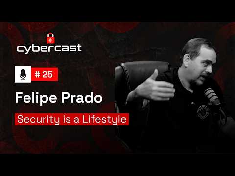 #25 - Security is a Lifestyle | com Felipe Prado