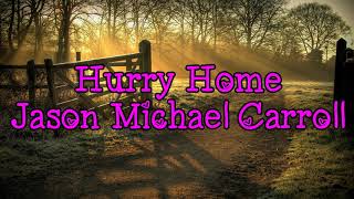 Jason Michael Carroll - Hurry Home With Lyrics