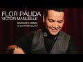 FLOR PALIDA   VICTOR MANUELLE  "Bachata remix by dj Fermín Olaya"