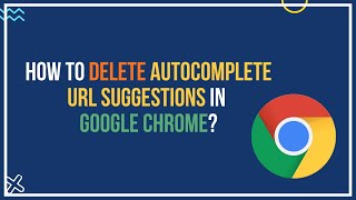 How To Delete Autocomplete URL Suggestions In Google Chrome?