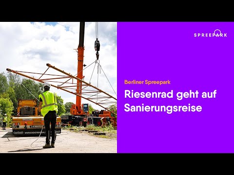 Spreepark 🎡 Ikonisches Riesenrad geht auf Sanierungsreise 🚚