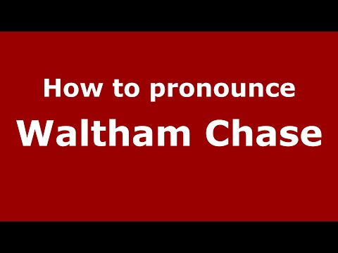 How to pronounce Waltham Chase
