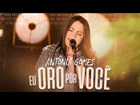 Antônia Gomes - Eu Oro Por Você | Clipe Oficial