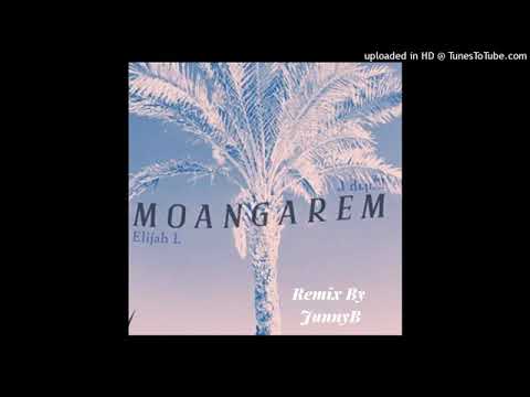 MOANGAREM - Elijah L [ Remix By JunnyB ]
