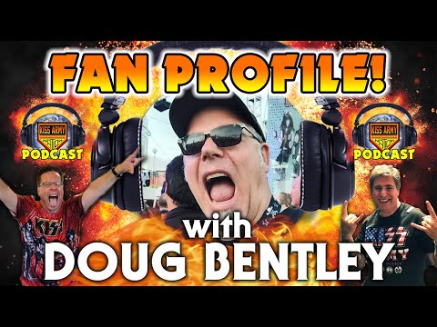 KISS ARMY NATION PODCAST Episode 82 - Fan Profile with Doug Bentley
