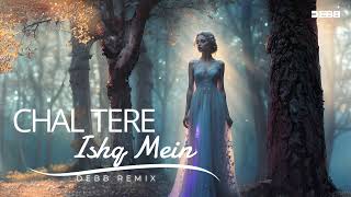 Chal Tere Ishq Mein -Debb Remix  Melodic Progressi