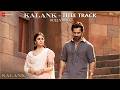 Main Tera Kalank Title Track Madhuri Sonakshi Alia Sanjay Aditya Varun Arijit Pritam