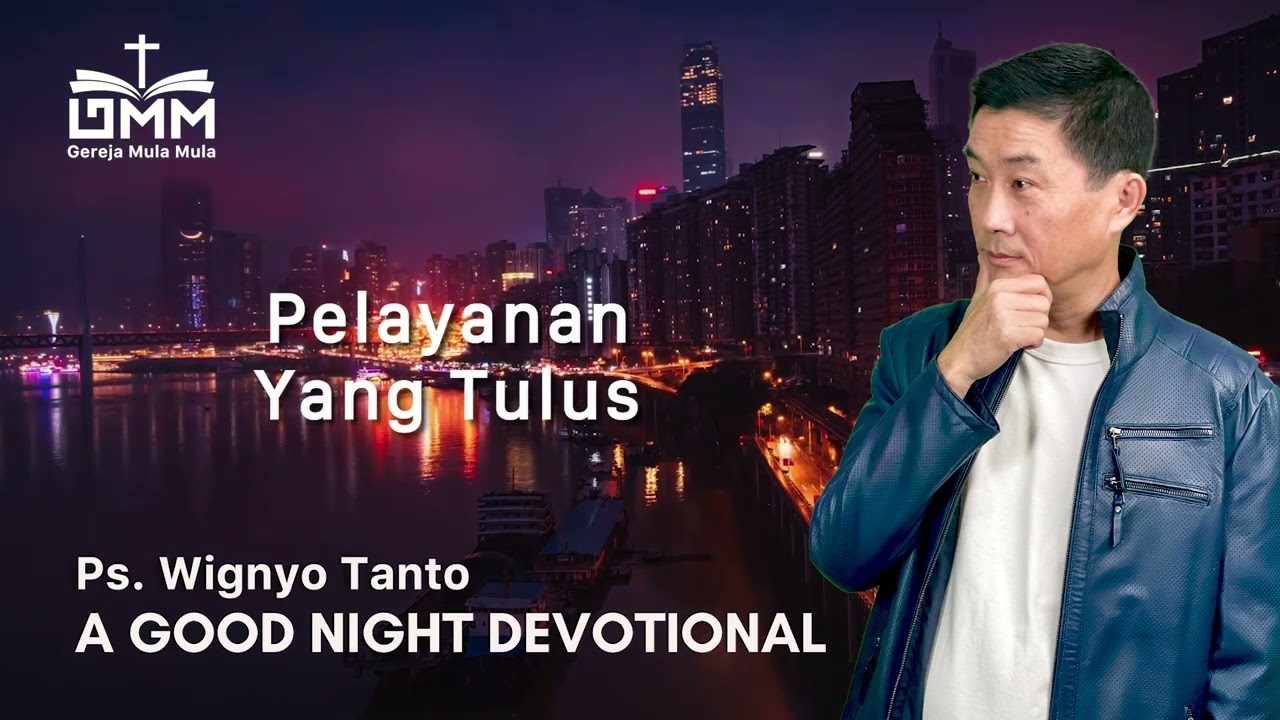 a Good Night Devotional | Pelayanan Yang Tulus | Ps. Wignyo Tanto