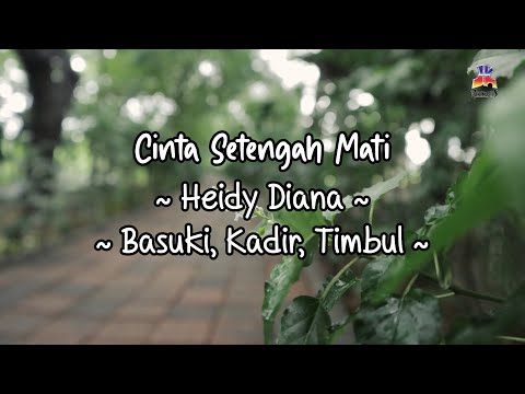 Heidy Diana feat. Basuki, Kadir & Timbul - Cinta Setengah Mati (Official Lyric Video)