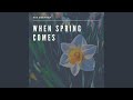 When Spring Comes