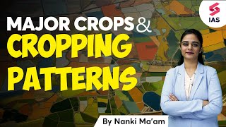 Major Crops & Cropping Patterns | UPSC Economy Lectures | Nanki ma'am | UPSC CSE 2024 #ias