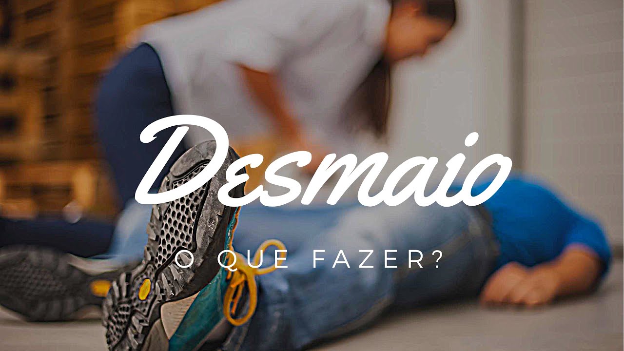 Desmaio o que fazer? Desmaio como agir - Desmaio saiba o que fazer - Desmaio você sabe o que fazer