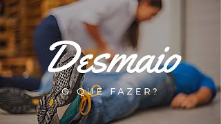 Desmaio o que fazer? Desmaio como agir - Desmaio saiba o que fazer - Desmaio você sabe o que fazer
