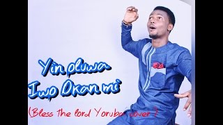 Yin Oluwa (Bless the Lord Yoruba Cover)