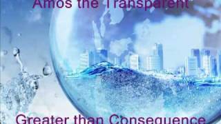Amos the Transparent - Greater than Consequence