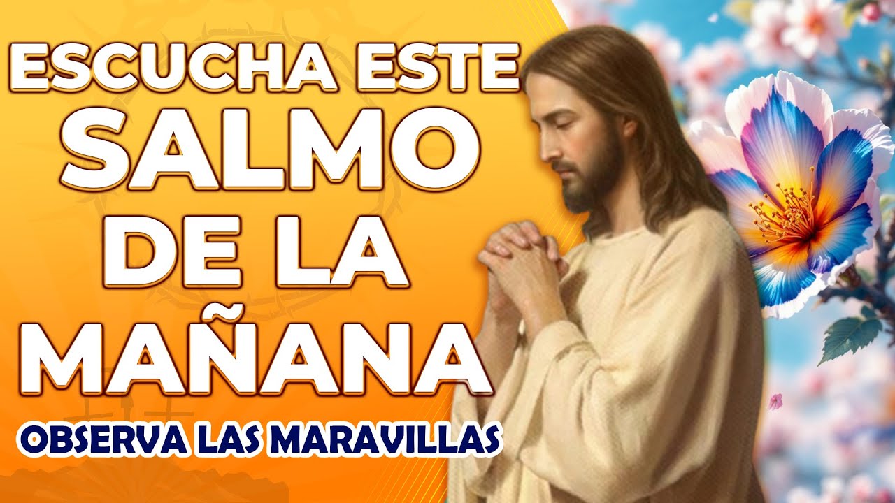 Escucha este Salmo de la Mañana y Observa las Maravillas !