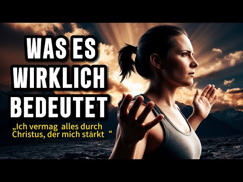 WAS BEDEUTET 'ICH VERMAG ALLES DURCH DEN DER MICH STARK MACHT?