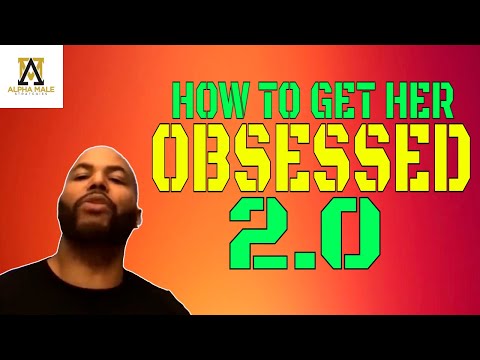 How to Get a Woman Obsessed With You 2.0